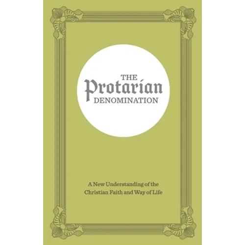 The Protarian Denomination: A New Understanding of the Christian Faith and Way of Life