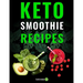 Keto Smoothie Recipes: Healthy And Delicious Ketogenic Diet Smoothy and Shake Recipes Cookbook