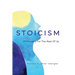 Stoicism - Philosophy For The Rest Of Us: The Ordinary Person's Guide To Living Well