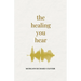 The Healing You Hear
