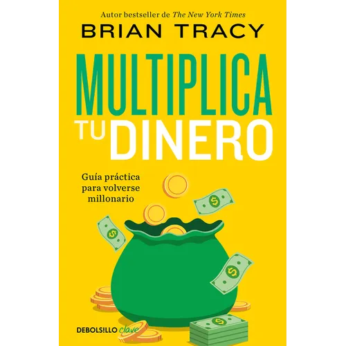 Multiplica Tu Dinero: Guía Práctica Para Volverse Millonario / Get Rich Now: Ear N More Money, Faster and Easier Than Ever Before