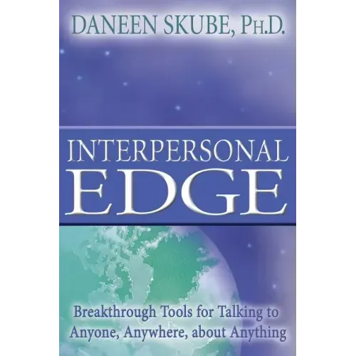 Interpersonal Edge: Breakthrough Tools for Talking to Anyone, Anywhere, about Anything