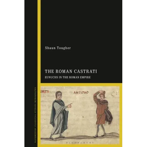 The Roman Castrati: Eunuchs in the Roman Empire