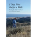 I Only Went Out for a Walk: Finding My Wilderness Soul on a California Ranch