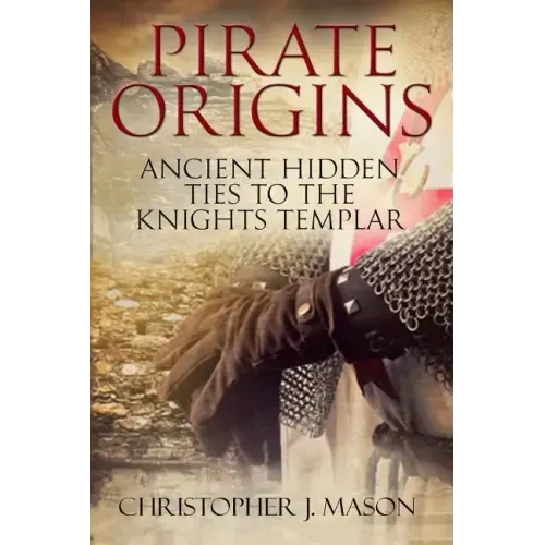PIRATE ORIGINS- Ancient Hidden Ties to the Knights Templar