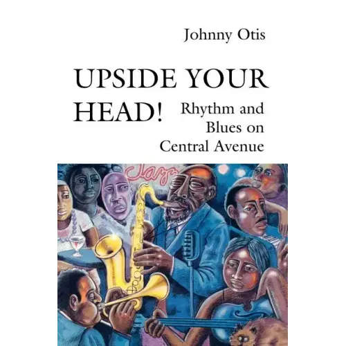 Upside Your Head!: Rhythm and Blues on Central Avenue
