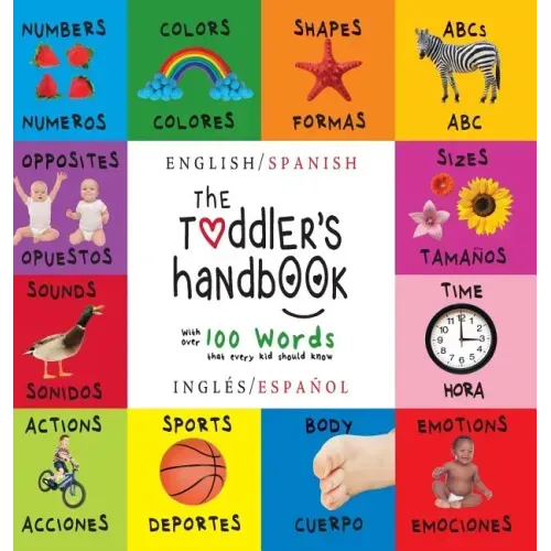 The Toddler's Handbook: Bilingual (English / Spanish) (Inglés / Español) Numbers, Colors, Shapes, Sizes, ABC Animals, Opposites, and Sounds, w