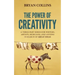 The Power of Creativity: A Three-Part Series for Writers, Artists, Musicians and Anyone in Search of Great Ideas