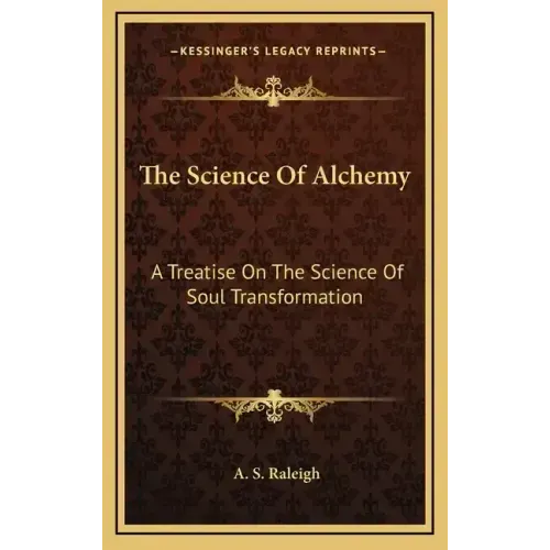 The Science of Alchemy: A Treatise on the Science of Soul Transformation