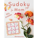 Sudoku for Moms: The Perfect Sudoku Book Gift for Mother With 100+ Easy to Hard Puzzles in Large Print