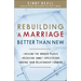 Rebuilding a Marriage Better Than New: *Healing the Broken Places *Resolving Unmet Expectations *Moving Your Relationship Forward