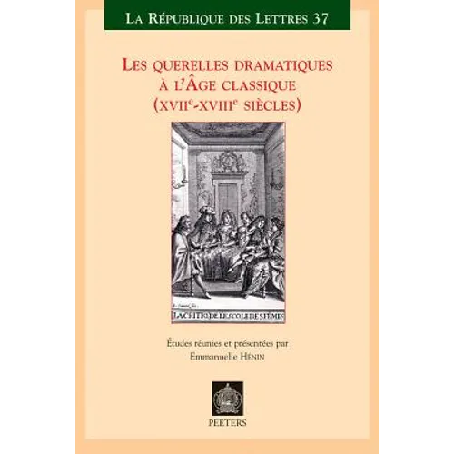 Les Querelles Dramatiques a l'Age Classique (Xviie-Xviiie Siecles)