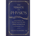 The Magick of Physics: Uncovering the Fantastical Phenomena in Everyday Life