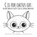 C is for Cactus Cat: An ABC Book of Creepy, Cool & Curious Monsters
