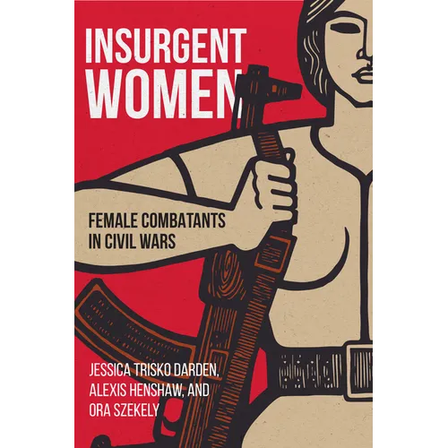 Insurgent Women: Female Combatants in Civil Wars