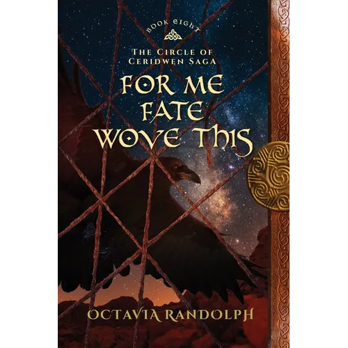 For Me Fate Wove This: Book Eight of The Circle of Ceridwen Saga