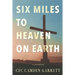 Six Miles to Heaven on Earth: A Memoir