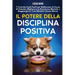 Il Potere della Disciplina Positiva: 7 Tecniche Facili Facili per Rafforzare la Forza di Volontà, Migliorare la Resistenza Mentale e Raggiungere i Tuo