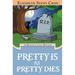 Pretty is as Pretty Dies