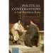 Political Conversations in Late Republican Rome