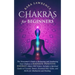 Chakras for Beginners: The Newcomer's Guide to Balancing and Awakening Your Chakras to Radiate Positive Energy Others Will Notice. Includes a