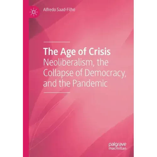 The Age of Crisis: Neoliberalism, the Collapse of Democracy, and the Pandemic