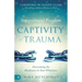 Supernatural Freedom from the Captivity of Trauma: Overcoming the Hindrance to Your Wholeness