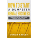 How to Start a Dumpster Rental Business: Side Hustle or Full Time Income With This Simple Pursuit