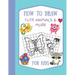 How To Draw Cute Animals & More For Kids: A Fun and Simple Step by Step Drawing Activity Book for Kids to Learn to Draw