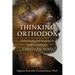 Thinking Orthodox: Understanding and Acquiring the Orthodox Christian Mind