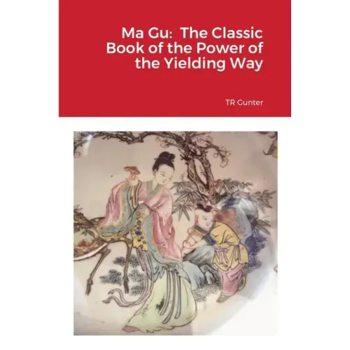 Ma Gu: Classic Book of the Power of the Yielding Way