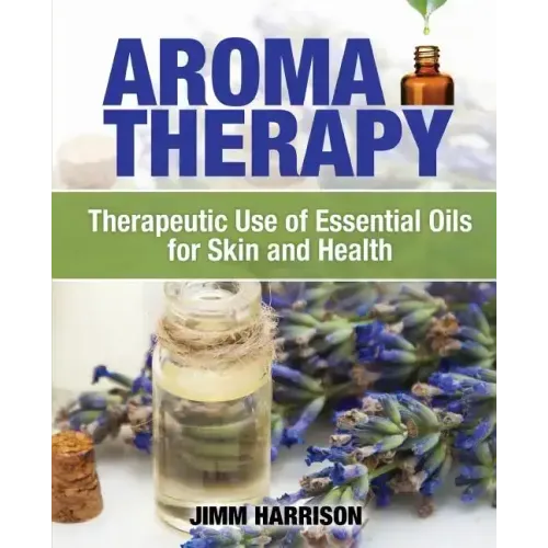 Aromatherapy: Therapeutic Use of Essential Oils for Skin and Health
