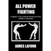 All Power Fighting: A Fighter's View of Mixed Martial Arts from Achilles to Alexander