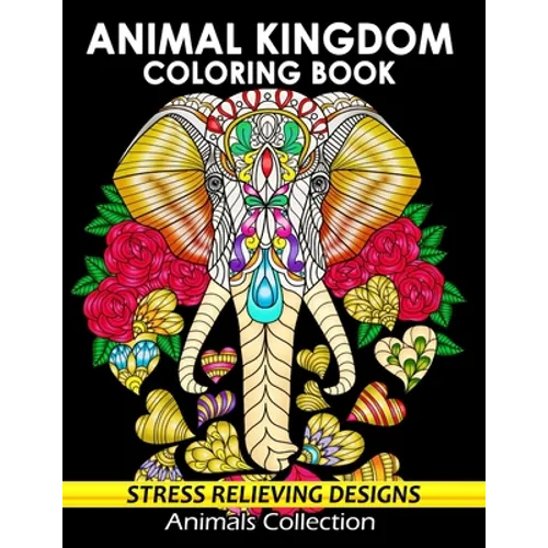Animal Kingdom Coloring Book: Adorable Animals Adults Coloring Book Stress Relieving Designs Patterns