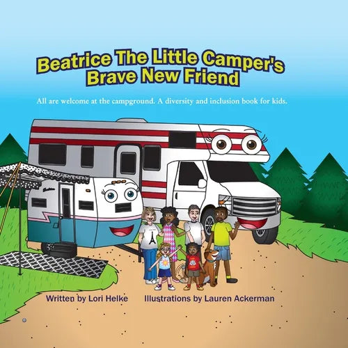 Beatrice The Little Camper's Brave New Friend: All Are welcome At The Campground. An Inclusion Camping Books For Kids
