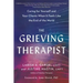 The Grieving Therapist: Caring for Yourself and Your Clients When It Feels Like the End of the World