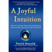 A Joyful Intuition - How to access your inner knowing for insight, healing and happiness