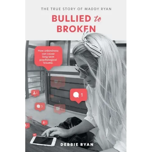 Bullied to Broken: The true story of Maddy Ryan