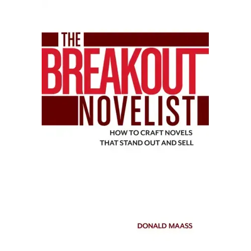 The Breakout Novelist: How to Craft Novels That Stand Out and Sell