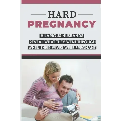 Hard Pregnancy: Hilarious Husbands Reveal What They Went Through When Their Wives Were Pregnant: Emotional Support During Pregnancy