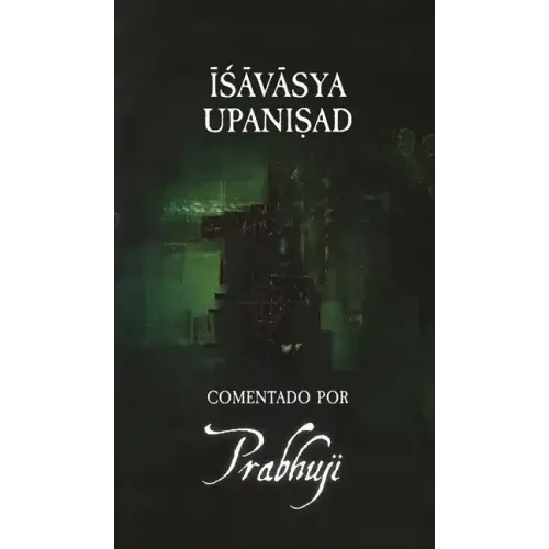 Ishavasya Upanishad Comentado by Prabhuji
