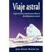 Viaje atral: Experiencias y enseñanzas sobre el desdoblamiento astral