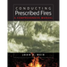 Conducting Prescribed Fires: A Comprehensive Manual