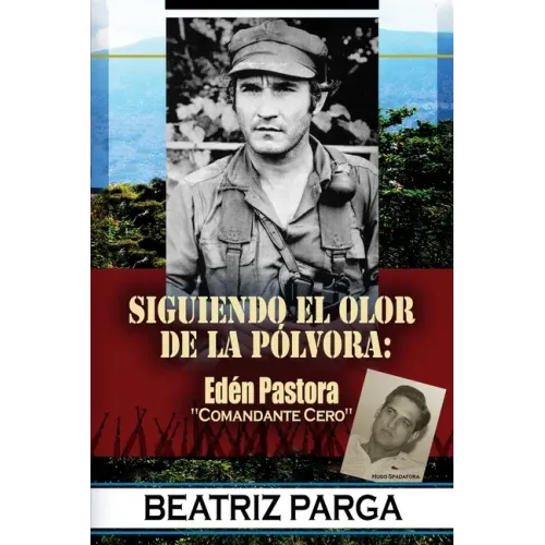 Eden Pastora: Siguiendo el olor de la pólvora: Hugo Spadafora