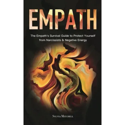 Empath: The Empath's Survival Guide to Protect Yourself from Narcissists & Negative Energy