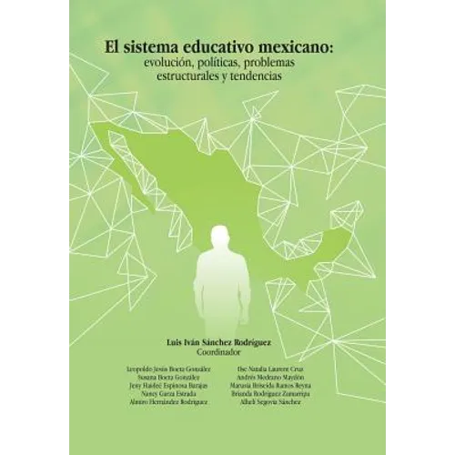 El Sistema Educativo Mexicano: Evolución, Políticas, Problemas Estructurales Y Tendencias