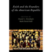 Faith and the Founders of the American Republic