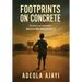 Footprints On Concrete: The Story of a Barefoot Dreamer Who Refused to Quit