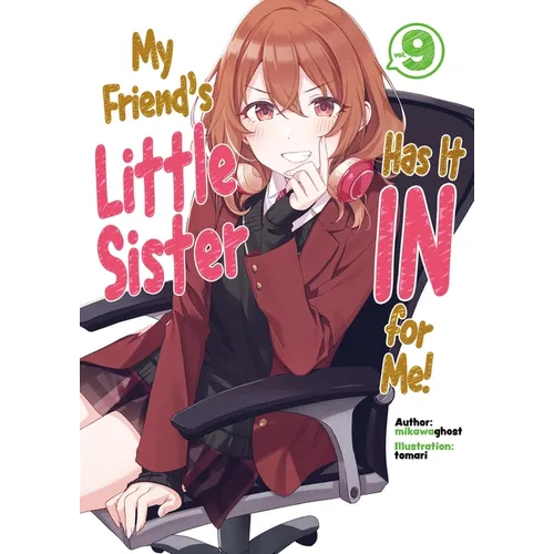 My Friend's Little Sister Has It in for Me! Volume 9 (Light Novel): Volume 9