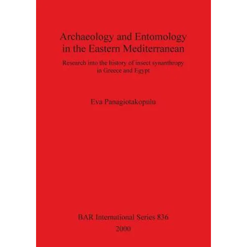 Archaeology and Entomology in the Eastern Mediterranean: Research into the history of insect synanthropy in Greece and Egypt